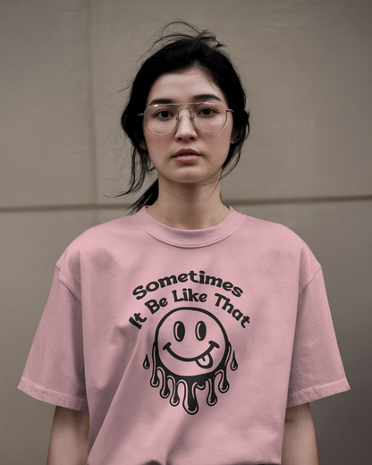 Sometimes It Be Like That | Unisex T-Shirt