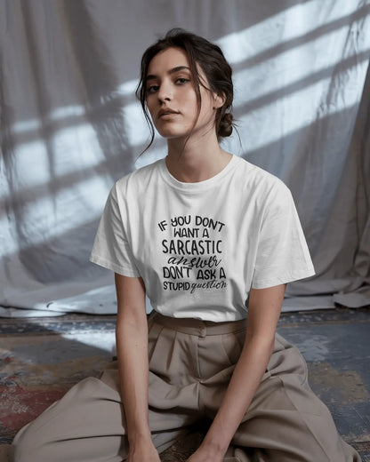If You Don't Want Sarcastic Answer Don't Ask Stupid Question | Unisex T-Shirt