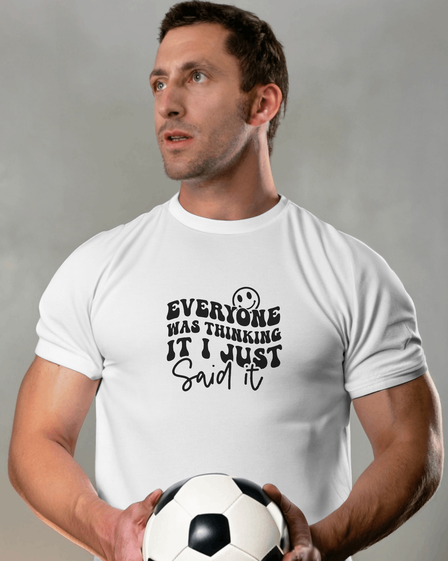 Everyone Was Thinking It I Just Said It | Unisex T-Shirt