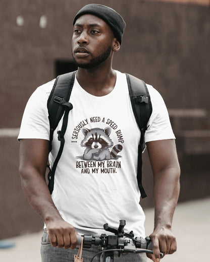 I Seriously Need A Speed Bump Between My Brain And A Mouth | Unisex T-Shirt