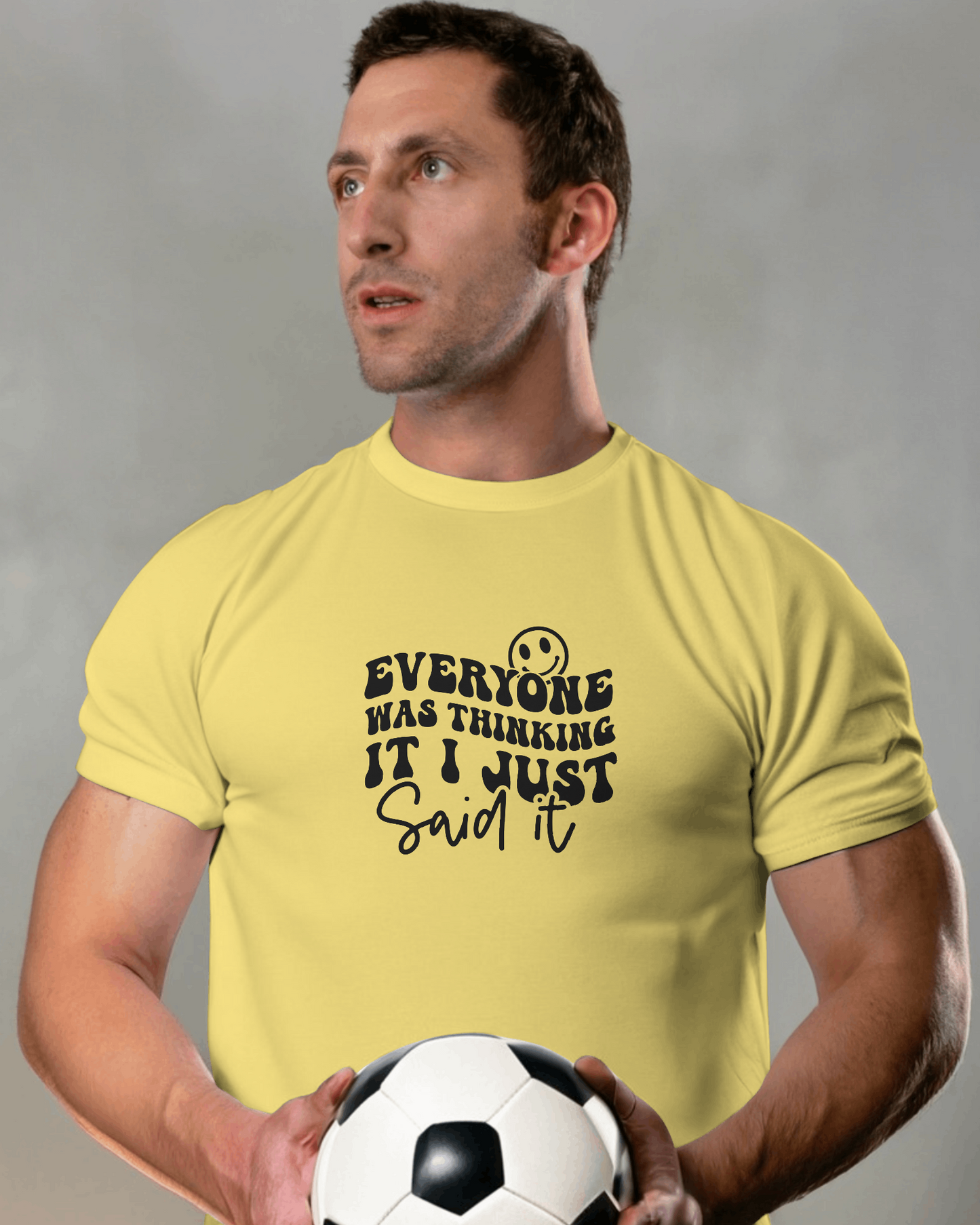 Everyone Was Thinking It I Just Said It | Unisex T-Shirt