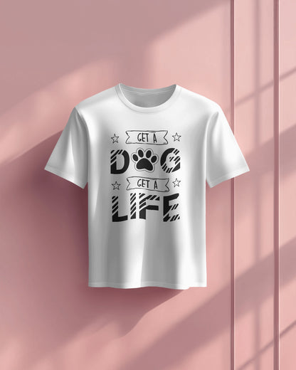 Get a Dog Get a Life | Unisex T-Shirt | Pet Lover