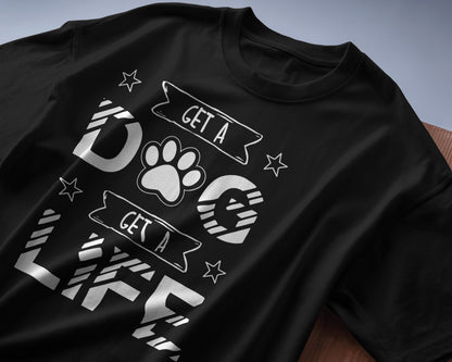 Get a Dog Get a Life | Unisex T-Shirt | Pet Lover