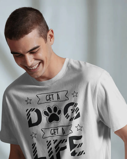 Get a Dog Get a Life | Unisex T-Shirt | Pet Lover