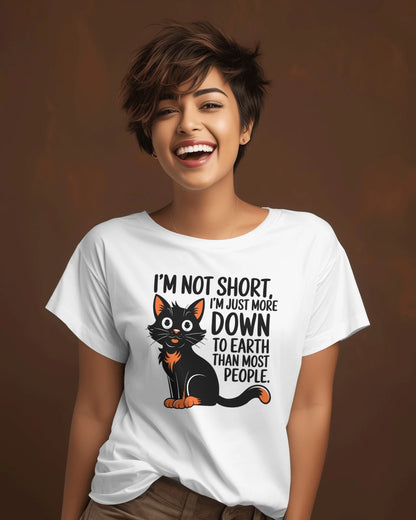 I'm Not Short i'm Just More Down To Earth Than Most People | Women T-Shirt | Pet Lover