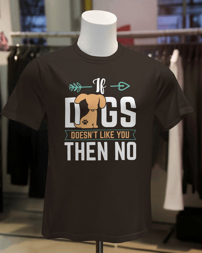 If Dog Doesn't like You Then You Then No | Unisex T-Shirt | Pet Lover