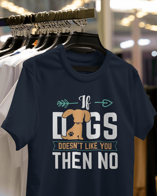 If Dog Doesn't like You Then You Then No | Unisex T-Shirt