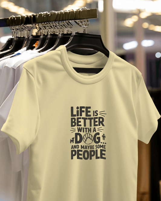 Life Is Better With A Dog And May Be Some People | Unisex T-Shirt