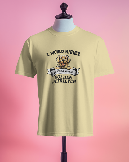 I Would Rather Be At Home With My Golden Retriever | Unisex T-Shirt | Pet Lover