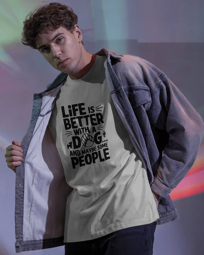 Life Is Better With A Dog And May Be Some People | Unisex T-Shirt | Pet Lover