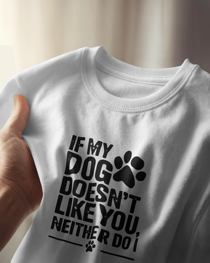 If Dog Doesn't Like You Neither Do I | Unisex T-Shirt