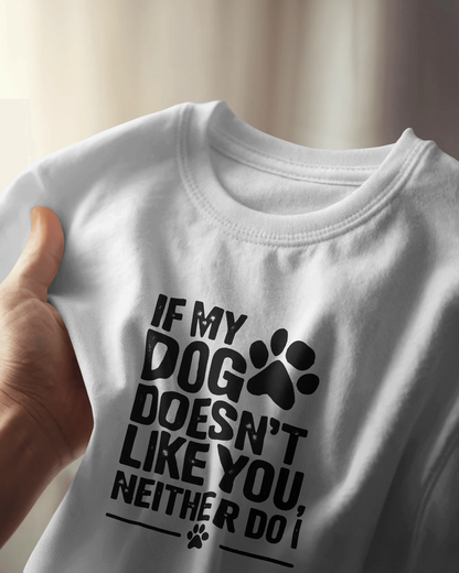 If Dog Doesn't Like You Neither Do I | Unisex T-Shirt | Pet Lover