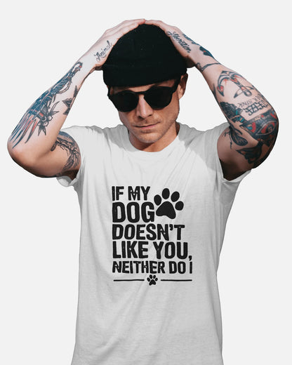 If Dog Doesn't Like You Neither Do I | Unisex T-Shirt | Pet Lover