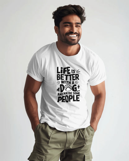 Life Is Better With A Dog And May Be Some People | Unisex T-Shirt | Pet Lover