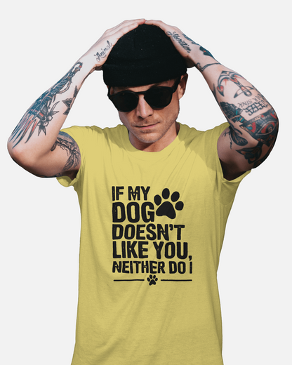 If Dog Doesn't Like You Neither Do I | Unisex T-Shirt