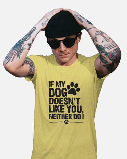 If Dog Doesn't Like You Neither Do I | Unisex T-Shirt | Pet Lover