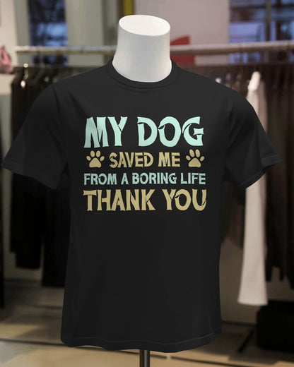 My Dog Saved Me from a Boaring Life | Unisex T-Shirt | Pet Lover